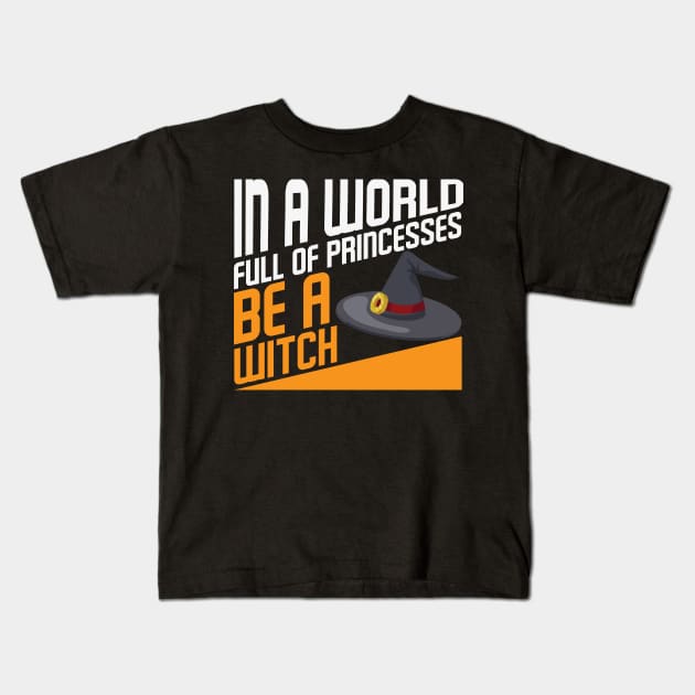 In a world full of princesses be a Witch Halloween Witch Hat Costume Gift Kids T-Shirt by BadDesignCo